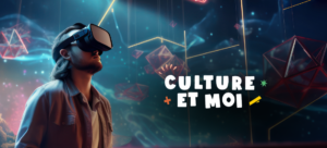 Explorez le métier de réalisateur de réalité virtuelle avec la campagne Culture et moi